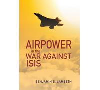 Benjamin S. Lambeth Airpower in the War against ISIS (Tascabile)