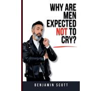 Benjamin Scott Why Are Men Expected Not to Cry? (Tascabile)