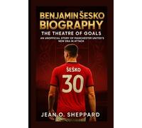Benjamin Šeško Biography: The Theatre Of Goals: An Unofficial Story Of Manchester United's New Era In Attack