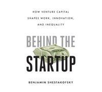 Benjamin Shestakofsky Behind the Startup (Tascabile)