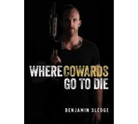Benjamin Sledge Where Cowards Go to Die (Copertina rigida)