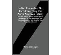 Benjamin Slight Indian Researches, Or, Facts Concerning The North Am (Tascabile)