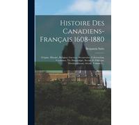 Benjamin Sulte Histoire Des Canadiens-français 1608-1880 (Tascabile)