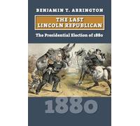 Benjamin T. Arrington The Last Lincoln Republican (Copertina rigida)