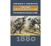 Benjamin T. Arrington The Last Lincoln Republican (Tascabile)