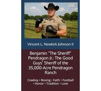 Benjamin “The Sheriff” Pendragon Jr.: The Good Guys’ Sheriff of the 35,000-Acre Pendragon Ranch: Cowboy • Boxing • Faith • Football • Honor • Tradition • Love