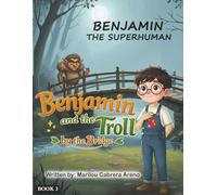 Benjamin The Superhuman: Benjamin and the Troll by the Bridge
