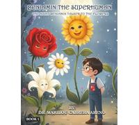 Benjamin the Superhuman: The Night Benjamin Talked to the Flowers Book 1
