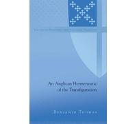 Benjamin Thomas An Anglican Hermeneutic of the Transfiguratio (Copertina rigida)