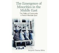 Benjamin Thomas White The Emergence of Minorities in the Middle East (Tascabile)