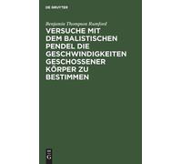 Benjamin Thomps Versuche Mit Dem Balistischen Pendel Die Gesc (Copertina rigida)