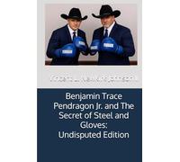 Benjamin Trace Pendragon Jr. and The Secret of Steel and Gloves: Undisputed Edition