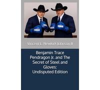 Benjamin Trace Pendragon Jr. and The Secret of Steel and Gloves: Undisputed Edition
