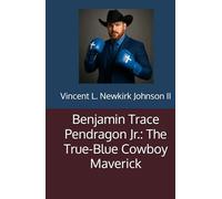 Benjamin Trace Pendragon Jr.: The True-Blue Cowboy Maverick