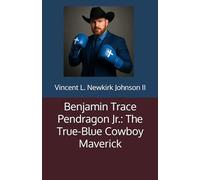 Benjamin Trace Pendragon Jr.: The True-Blue Cowboy Maverick