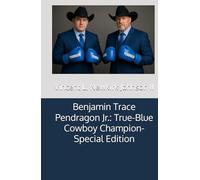 Benjamin Trace Pendragon Jr.: True-Blue Cowboy Champion-Special Edition