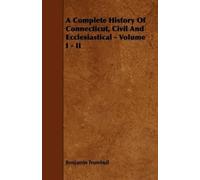 Benjamin Trumbu A Complete History Of Connecticut, Civil And Ecclesi (Tascabile)