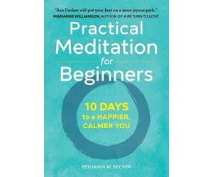 Benjamin W. Decker Practical Meditation for Beginners (Tascabile)
