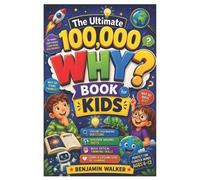Benjamin Walker The Ultimate 100,000 WHY? Book for Kids (Tascabile)