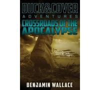 Benjamin Wallace Crossroads of the Apocalypse (Tascabile) Duck & Cover Adventure