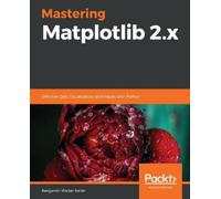 Benjamin Walter Keller Mastering Matplotlib 2.x (Tascabile)