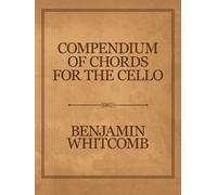 Benjamin Whitcomb Compendium of Chords for the Cello (Tascabile)