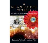 Benjamin Wiker A Meaningful World - How the Arts and Sciences Revea (Tascabile)