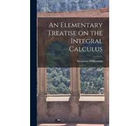 Benjamin William An Elementary Treatise on the Integral Calcu (Copertina rigida)