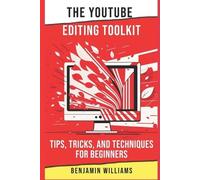 Benjamin Williams The YouTube Editing Toolkit (Tascabile)
