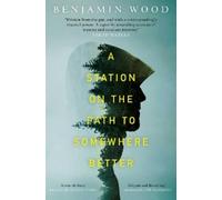 Benjamin Wood A Station on the Path to Somewhere Better (Tascabile)