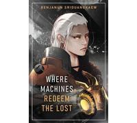 Benjanun Sriduangkaew Where Machines Redeem the Lost (Tascabile)