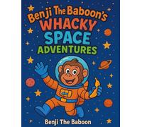 Benji The Baboon’s Whacky Space Adventures: A Space Coloring Adventure for Kids