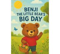 Benji the Little Bear’s Big Day: A Heartwarming Story of Friendship, Adventure, and Fun in the Forest
