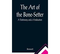 Bennett The Art of the Bone-Setter (Tascabile)