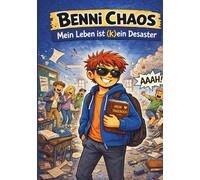 Benni Chaos: Mein Leben ist (k)ein Desaster