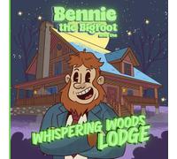 Bennie the Bigfoot and the Whispering Woods Lodge