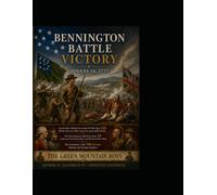 Bennington Battle Victory: August 16, 1777 - The Green Mountain Boys