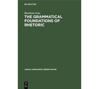 Bennison Gray The Grammatical Foundations of Rhetoric (Copertina rigida)