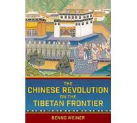 Benno Weiner The Chinese Revolution on the Tibetan Frontier (Tascabile)