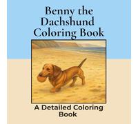 Benny a Dachshund Coloring Book: Over 30+ Detailed Square Coloring Pages to Color in! A Relaxing Realistic Coloring Book for Adults. Sausage Dog Colouring