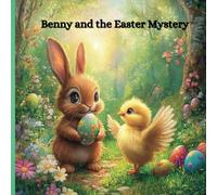 Benny and the Easter Mystery: A Heartwarming Easter Tale of Friendship, Teamwork, and Magical Eggs!