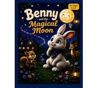 Benny and the Magical Moon: A Heartwarming Bedtime Story About Kindness, Friendship, and Big Feelings