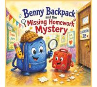 Benny Backpack and the Missing Homework Mystery: A Classroom Detective Adventure