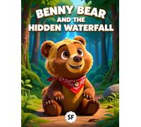 Benny Bear and the Hidden Waterfall: A Magical Forest Adventure About Courage and Friendship