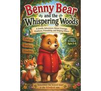 Benny Bear and the Whispering Woods: A Gentle Adventure About Courage, Kindness, Friendship, and Helping Others