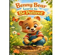 Benny Bear Learns to Be Patient: A Sweet Forest Story About Waiting and Growing