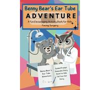 Benny Bear's Ear Tube Adventure: A Cute Prompt Activity Book for Children Having Ear Myringotomy with Tube Placement Surgery