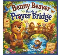 Benny Beaver Builds a Prayer Bridge