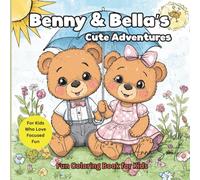 Benny & Bella’s Cute Adventures: Fun Coloring Book for Kids: 50+ Large, Simple, Adorable Bear Coloring Pages for Boys and Girls Ages 4-8