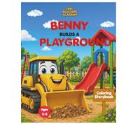 Benny Builds a Playground: Construction Coloring Storybook for Kids Ages 2-5: A Fun Construction Adventure Featuring Bulldozers, Excavators, Dump Trucks, Friendship, and Playground Fun